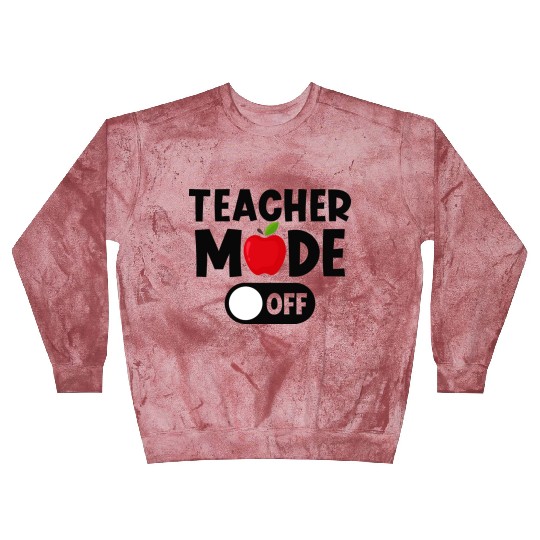 Last Day Of School Teacher Mode Off Blast Sweatshirts