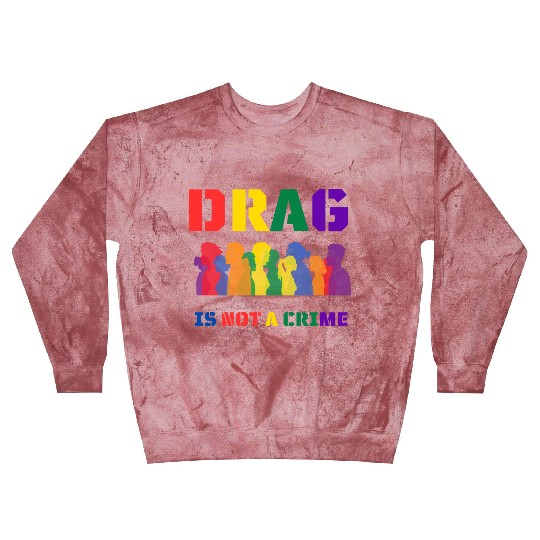 Drag Is Not A Crime Support Drag In LGBTQ Blast Sweatshirts