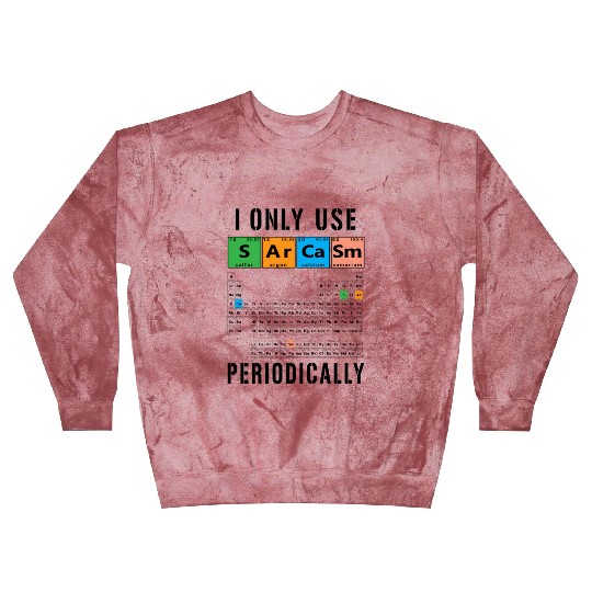 Sarcasm Periodic Table I Only Use Sarcasm Periodic Blast Sweatshirts