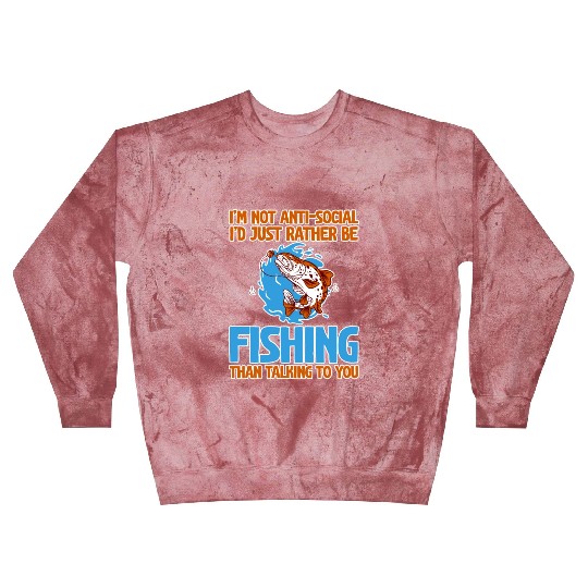 I'd Just Rather Be Fishing Than Talking To You 2 Blast Sweatshirts