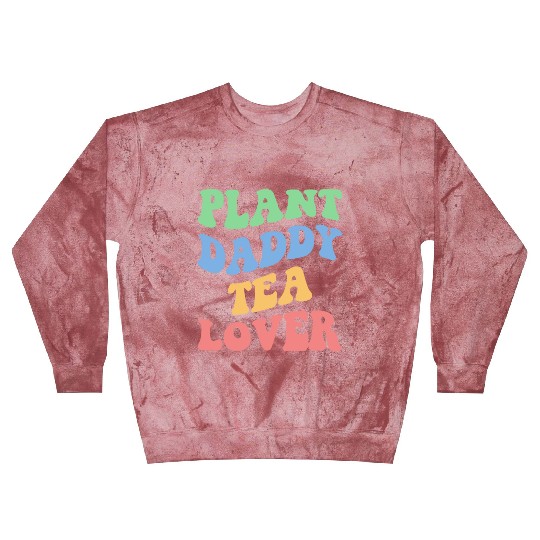 Plant Daddy Tea Lover Iv Blast Sweatshirts