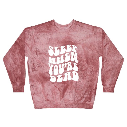 Sleep When You'Re Dead Quotes Aesthetic Blast Sweatshirts