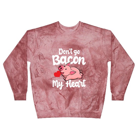 Don t Go Bacon My Heart Pig Valentins Day Gift Blast Sweatshirts