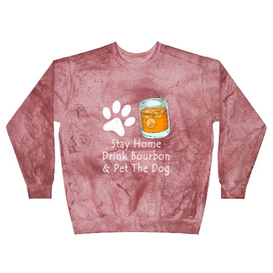 Stay Home Drink Bourbon And Pet The Dog Blast Sweatshirts