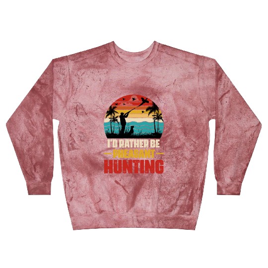 I'd Rather Be Pheasant Hunting Blast Sweatshirts