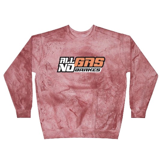 all gas no brakes Blast Sweatshirts
