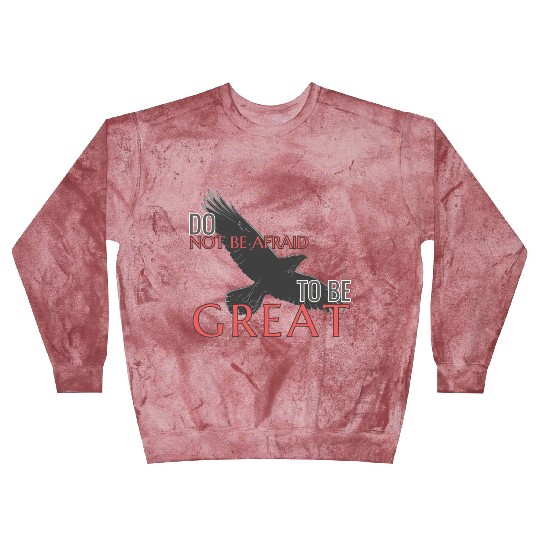 Do Not Be Afraid To Be Great Blast Sweatshirts