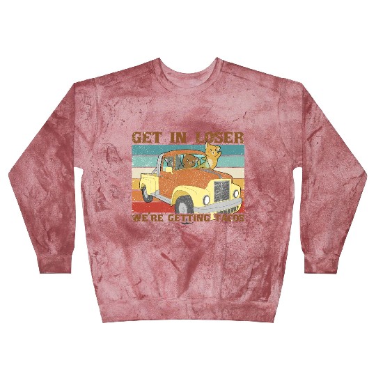 Funny Friends Get In Loser We re Getting Tacos Blast Sweatshirts