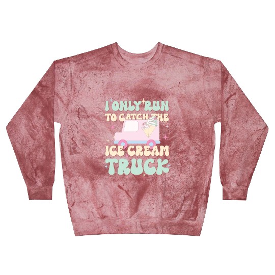 I Only Run To Catch The Ice Cream Truck, Summer Blast Sweatshirts