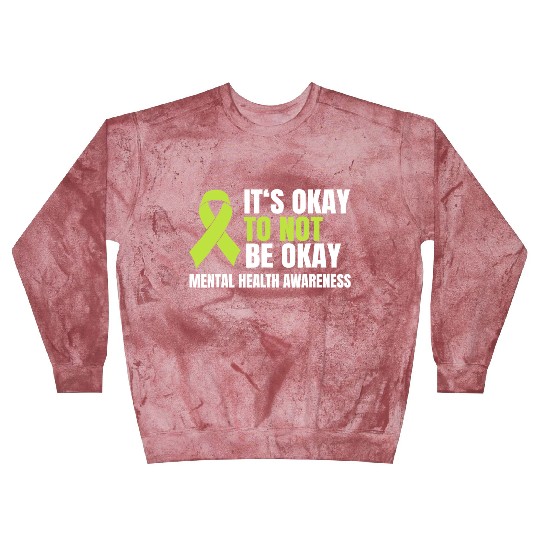 It s Okay To Not Be Okay Mental Health Green Blast Sweatshirts