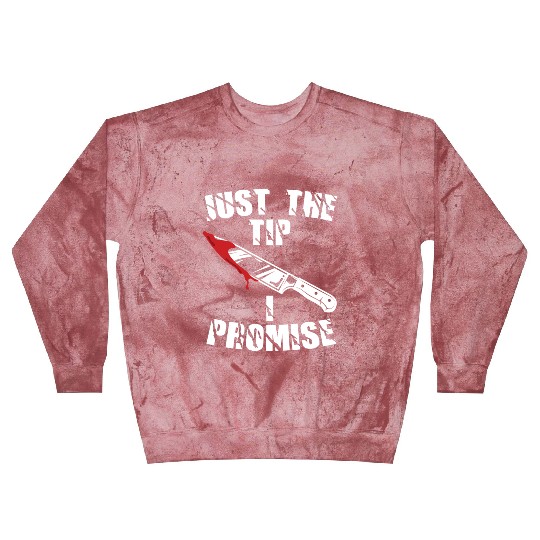 Just The Tip I Promise Blast Sweatshirts