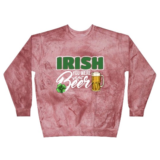 Irish You Were Beer Design For Beer Lover Blast Sweatshirts
