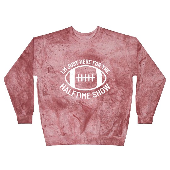 I'M Just Here For The Halftime Show Football Blast Sweatshirts