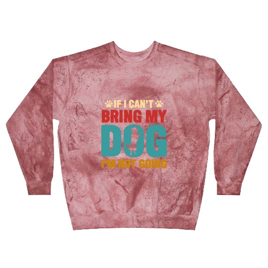 IF I CANT BRING MY DOG IM NOT COMING Blast Sweatshirts