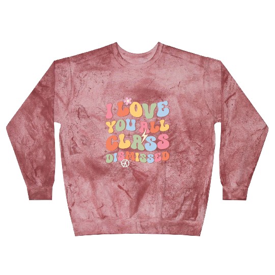 I Love You All Class Dismissed, Back To School Blast Sweatshirts