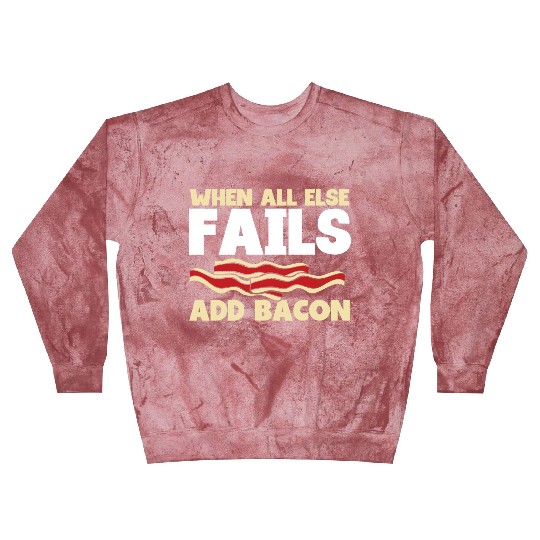When all else fails add bacon Blast Sweatshirts