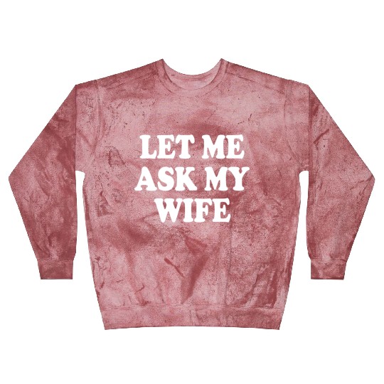 let me ask my wife Blast Sweatshirts