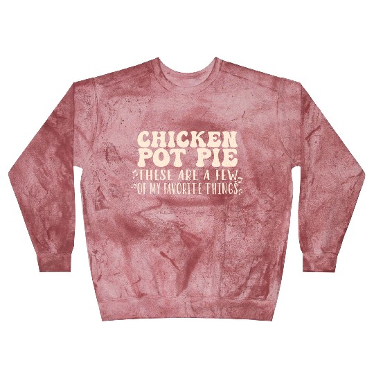 Chicken Pot Pie, My Favorite Things Blast Sweatshirts
