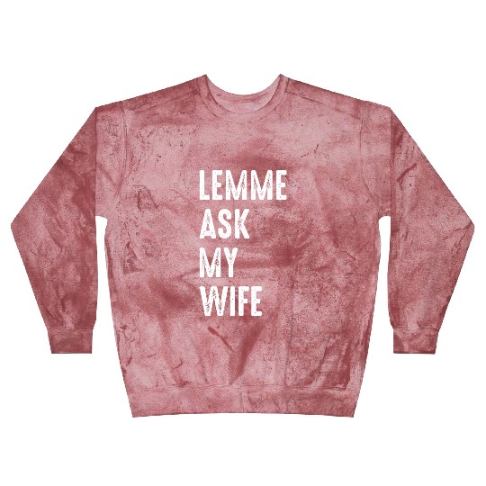 Let Me Ask My Wife Blast Sweatshirts