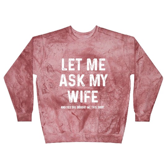 Let Me Ask My Wife Funny Sarcastic Blast Sweatshirts