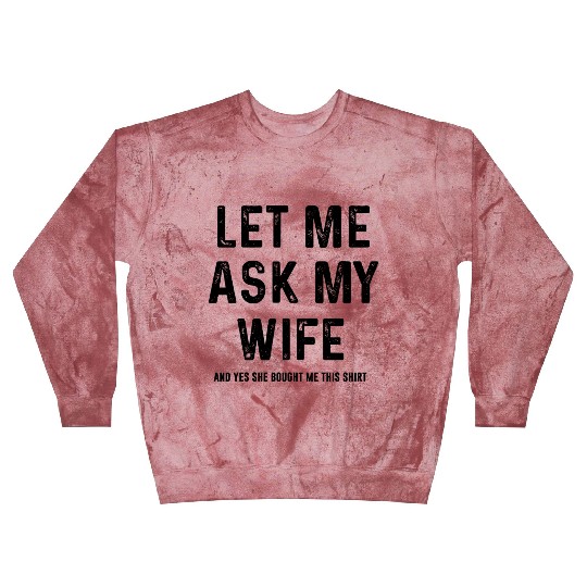 Let Me Ask My Wife and yes she bought me this Blast Sweatshirts