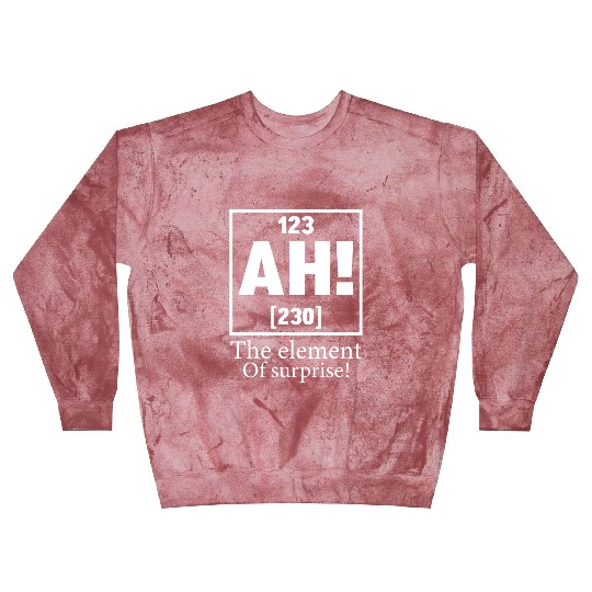 123 AH 230 THE ELEMENT OF SURPRISE Blast Sweatshirts