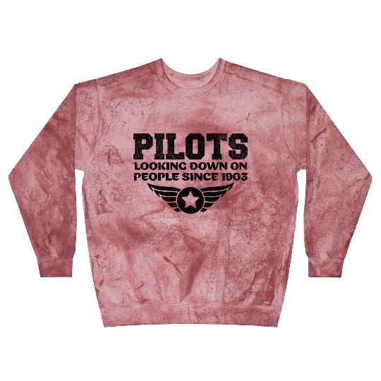 Pilots Looking Down On People Since 1903 Pilot Blast Sweatshirts