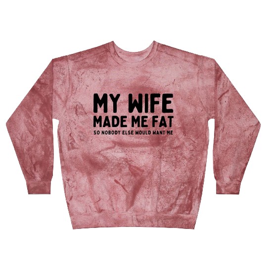 My Wife Made Me Fat Blast Sweatshirts