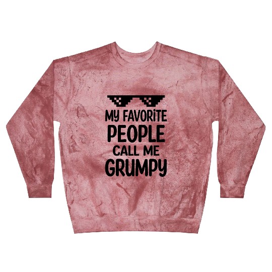 My Favorite People Call Me Grumpy Blast Sweatshirts