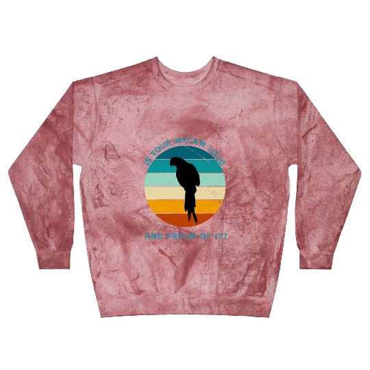 IS YOUR MACAW LOUD Blast Sweatshirts