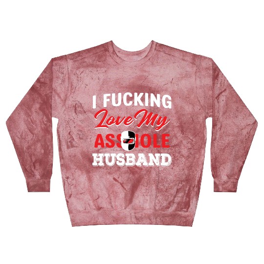 I Fucking Love My Asshole Husband Blast Sweatshirts