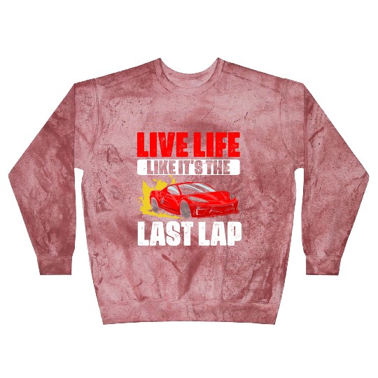 Live Life Like Its The Last Lap Funny Car Racing Blast Sweatshirts