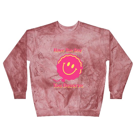 Have The Day You Deserve, pink smile face, balloon Blast Sweatshirts