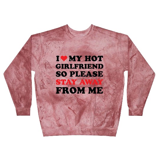 I Love My Girlfriend so please stay away from me Blast Sweatshirts
