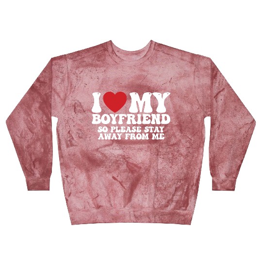 I Love My Boyfriend So Please Stay Away From Me Blast Sweatshirts