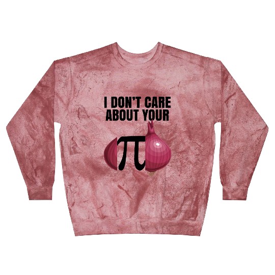 I Don't Care About Your Opinion Onion Pi Math Joke Blast Sweatshirts