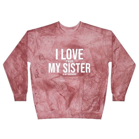 I Love My Sister Funny Student Task Assignment Blast Sweatshirts