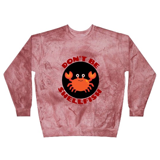 Don t Be Shellfish Crab Pun Blast Sweatshirts