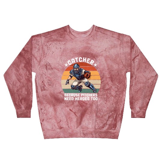 Catcher Because Pitchers Need Heroes Too Baseball Blast Sweatshirts