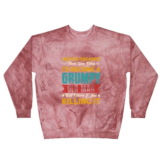 Dreamed That I d Become A Grumpy Old Man Blast Sweatshirts
