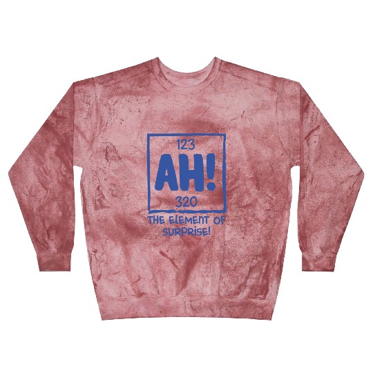 Ah The Element of Surprise Chemistry Science Humor Blast Sweatshirts
