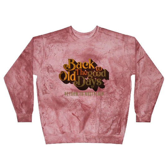 BACK TO THE GOOD OLD DAYS RETURN TO NOSTALGIA Blast Sweatshirts