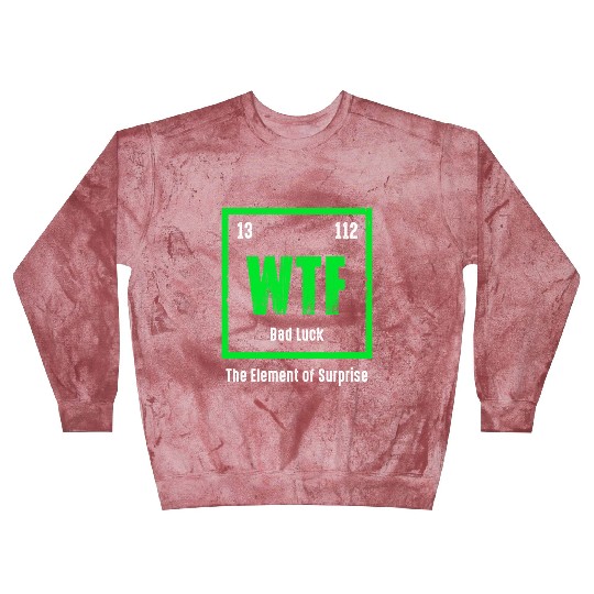 Wtf The Element Of Surprise Blast Sweatshirts