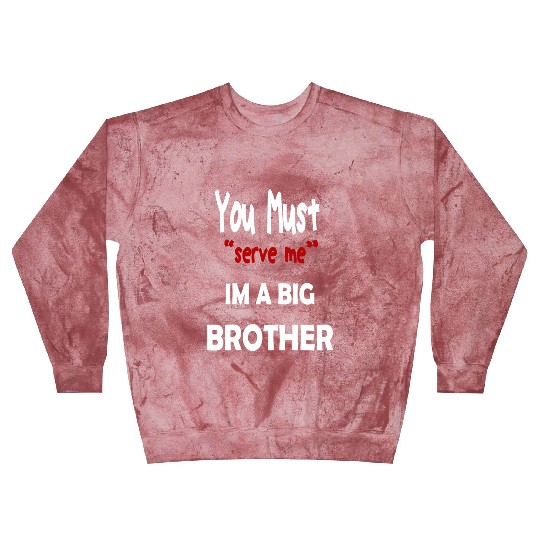You Must Serve Me Im A Big Brother Blast Sweatshirts