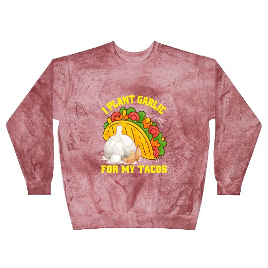 I Plant Garlic for My Tacos Plants Gardening Blast Sweatshirts