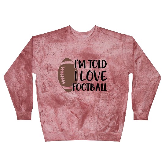 I m Told I Love Football Blast Sweatshirts