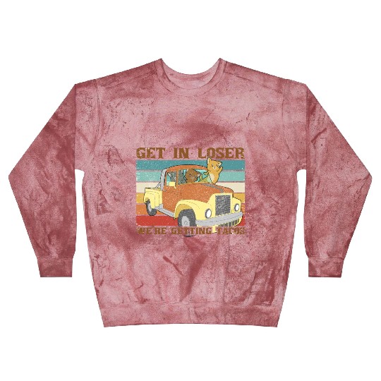 Get In Loser We re Getting Tacos with friends Blast Sweatshirts
