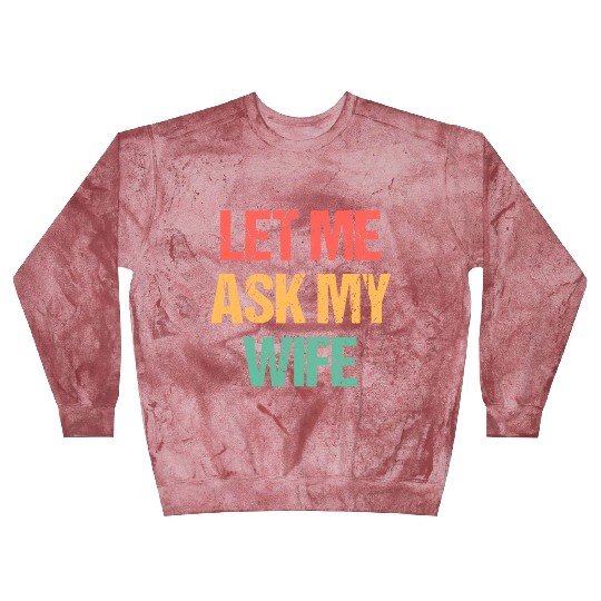 Let Me Ask My Wife Funny Blast Sweatshirts
