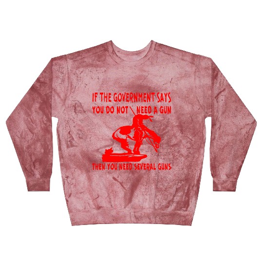 If The Gov Says You Don’t Need A Gun You Need Seve Blast Sweatshirts