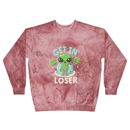 Get In Loser Alien UFO Funny Blast Sweatshirts
